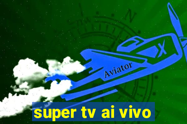 super tv ai vivo